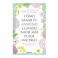 PENGUIN RANDOM HOUSE - Libro Cómo s@nar tu ansiedad cuando nadie más puede hacerlo -Scher Amy B -DEBOLSILLO